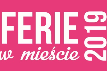 Ferie w mieście 2019 – Spędź ciekawie wolny czas!